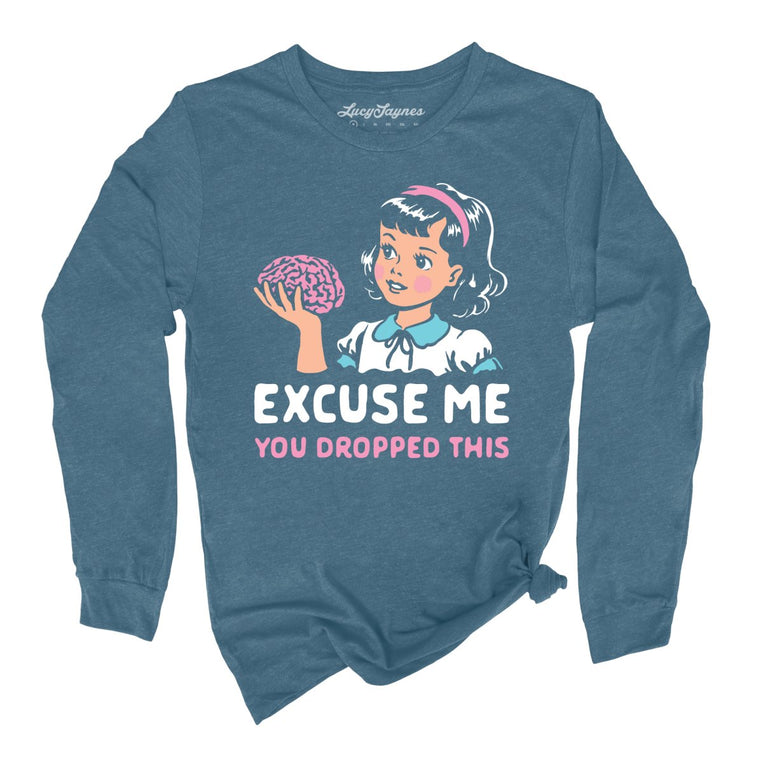 Excuse Me You Dropped This - Heather Deep Teal - Unisex Long Sleeve T-Shirt
