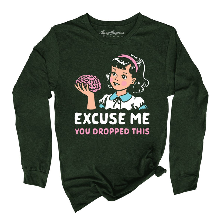 Excuse Me You Dropped This - Heather Forest - Unisex Long Sleeve T-Shirt