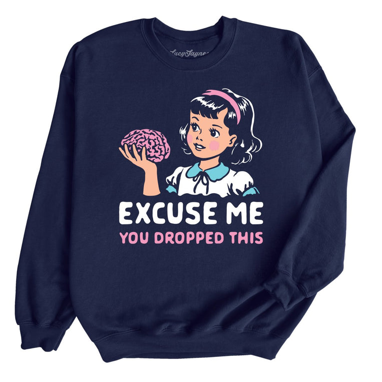 Excuse Me You Dropped This - Navy - Unisex Sweatshirt