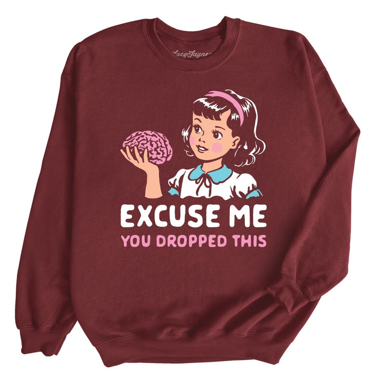 Excuse Me You Dropped This - Maroon - Unisex Sweatshirt