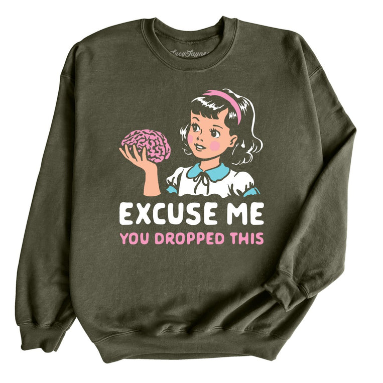 Excuse Me You Dropped This - Military Green - Unisex Sweatshirt