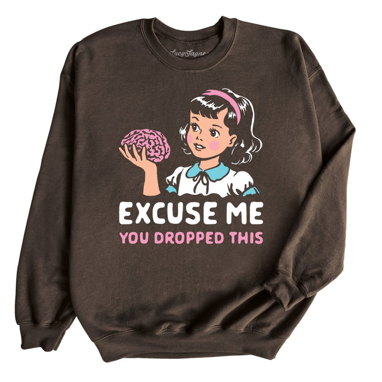 Excuse Me You Dropped This - Dark Chocolate - Unisex Sweatshirt