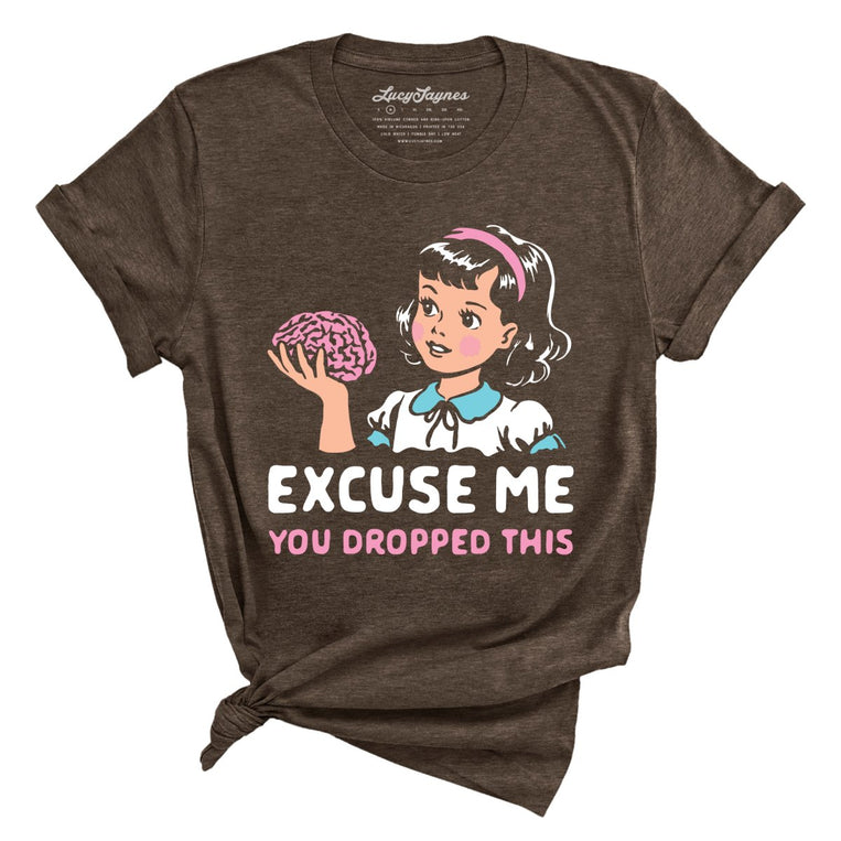 Excuse Me You Dropped This - Heather Brown - Unisex T-Shirt