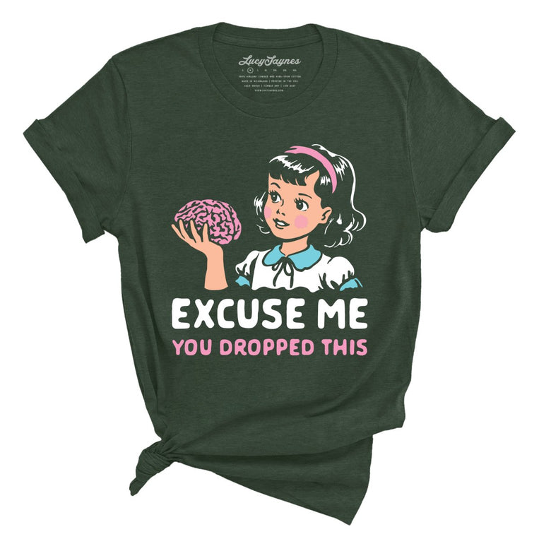 Excuse Me You Dropped This - Heather Forest - Unisex T-Shirt