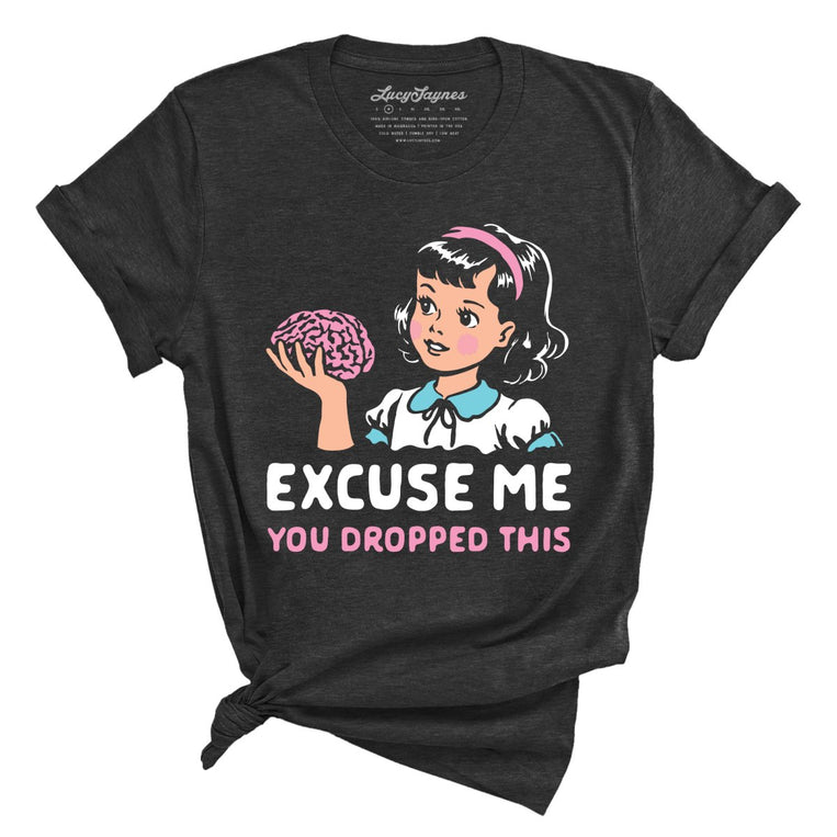 Excuse Me You Dropped This - Dark Grey Heather - Unisex T-Shirt