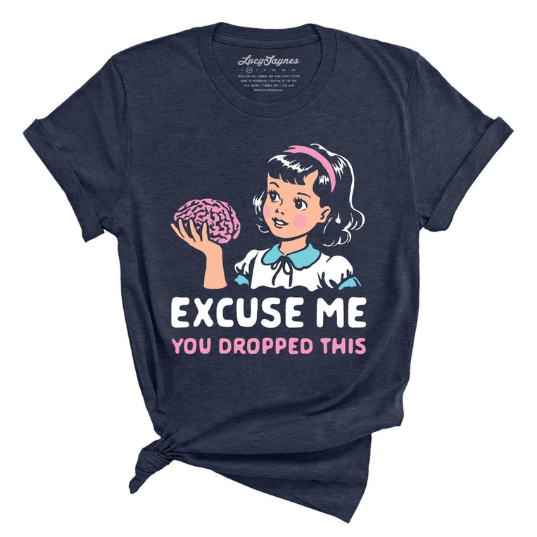Excuse Me You Dropped This - Heather Midnight Navy - Unisex T-Shirt