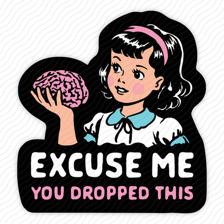 Excuse Me You Dropped This Sticker