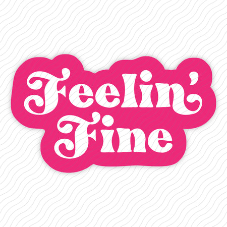 Feelin' Fine Sticker