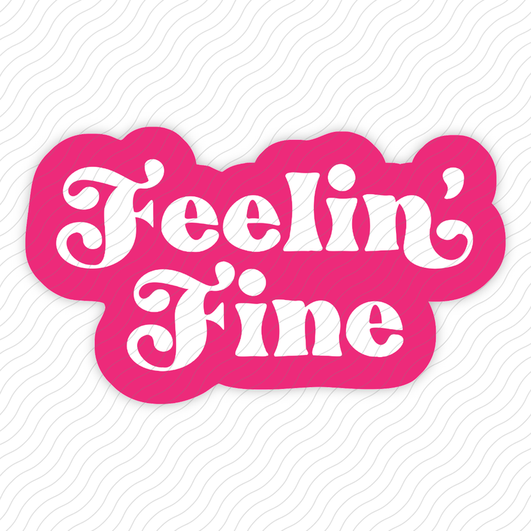 Feelin' Fine - Sticker