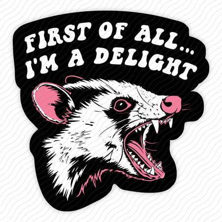 First Of All I'm A Delight Sticker