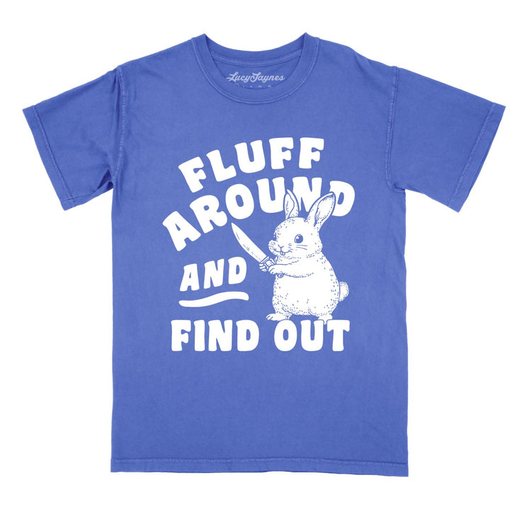 Fluff Around And Find Out Comfort Colors Tee