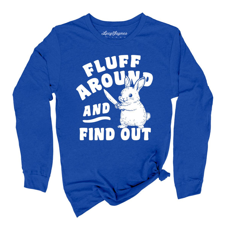 Fluff Around And Find Out - True Royal - Unisex Long Sleeve T-Shirt