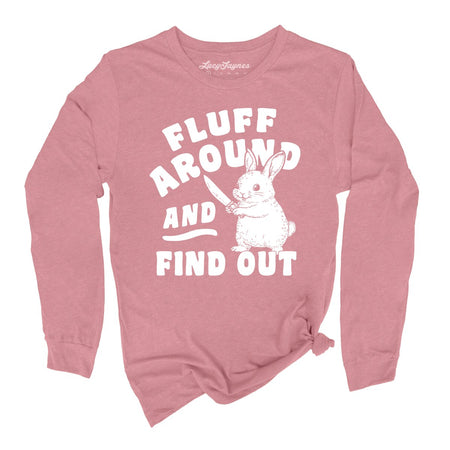 Fluff Around And Find Out Long Sleeve Tee