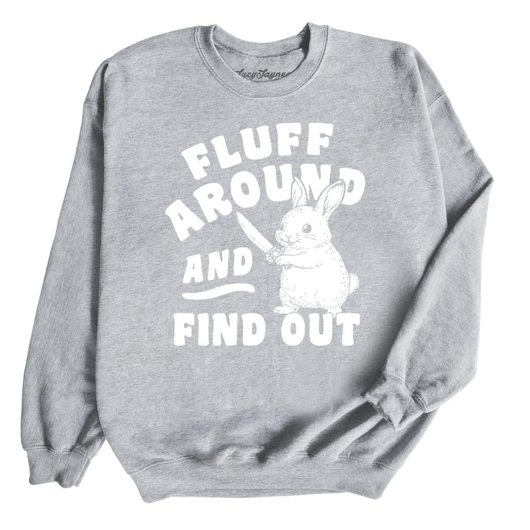 Fluff Around And Find Out - Sport Grey - Unisex Sweatshirt