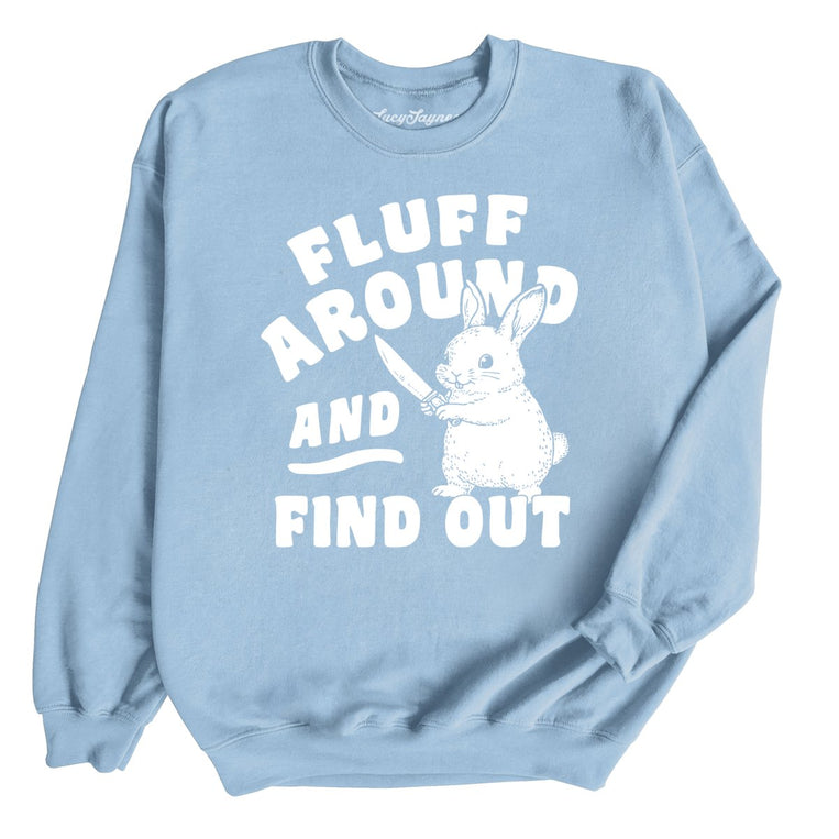 Fluff Around And Find Out - Light Blue - Unisex Sweatshirt