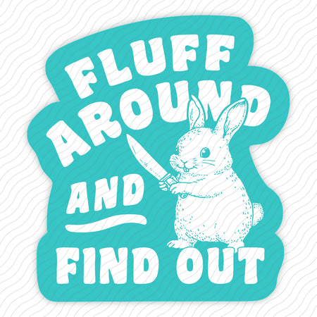 Fluff Around And Find Out Sticker