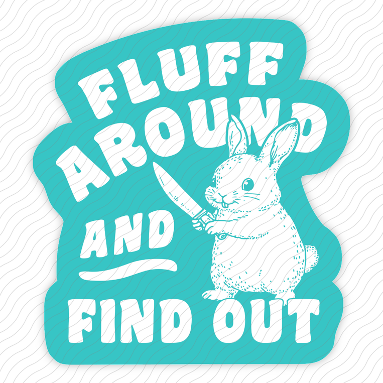 Fluff Around And Find Out - Sticker