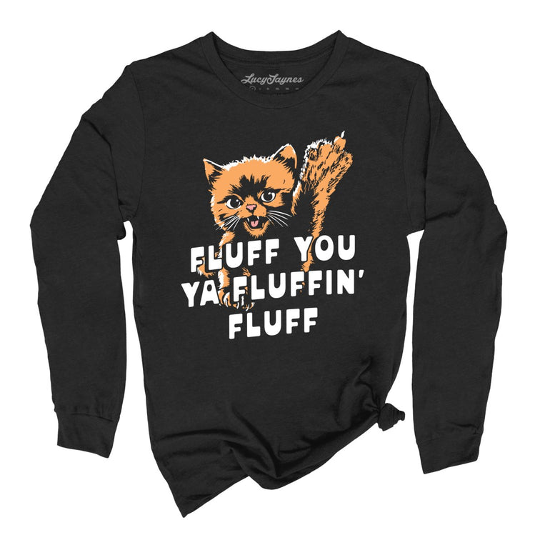 Fluff You Ya Fluffin' Fluff - Black - Unisex Long Sleeve T-Shirt