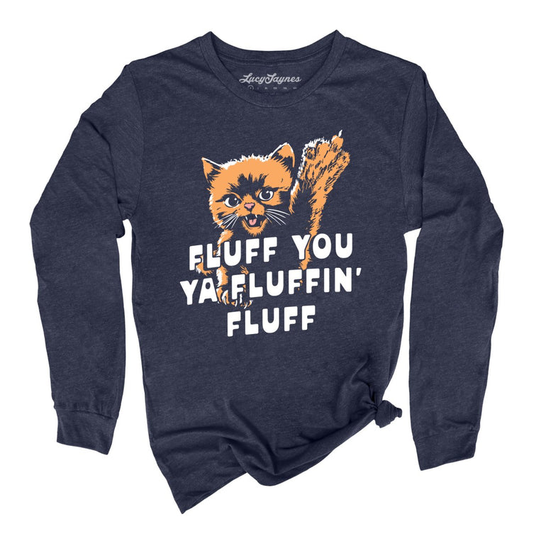Fluff You Ya Fluffin' Fluff - Heather Navy - Unisex Long Sleeve T-Shirt