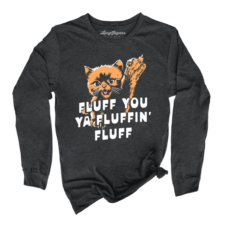 Fluff You Ya Fluffin' Fluff - Dark Grey Heather - Unisex Long Sleeve T-Shirt