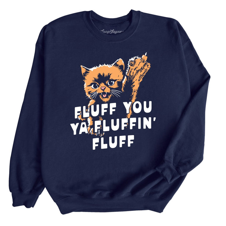 Fluff You Ya Fluffin' Fluff - Navy - Unisex Sweatshirt