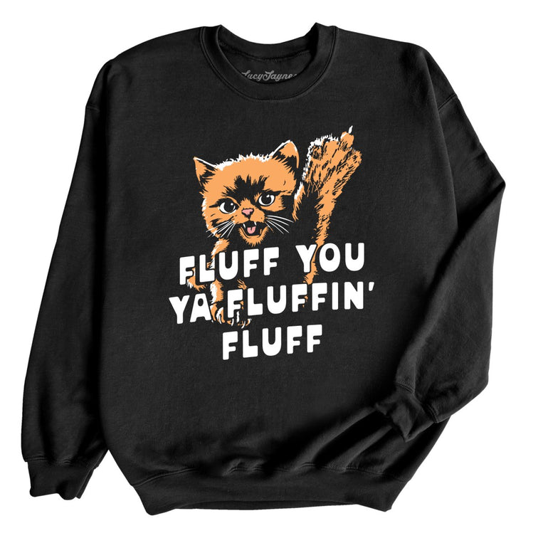 Fluff You Ya Fluffin' Fluff - Black - Unisex Sweatshirt