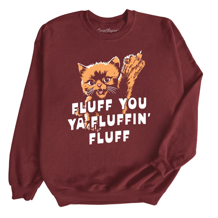 Fluff You Ya Fluffin' Fluff - Maroon - Unisex Sweatshirt