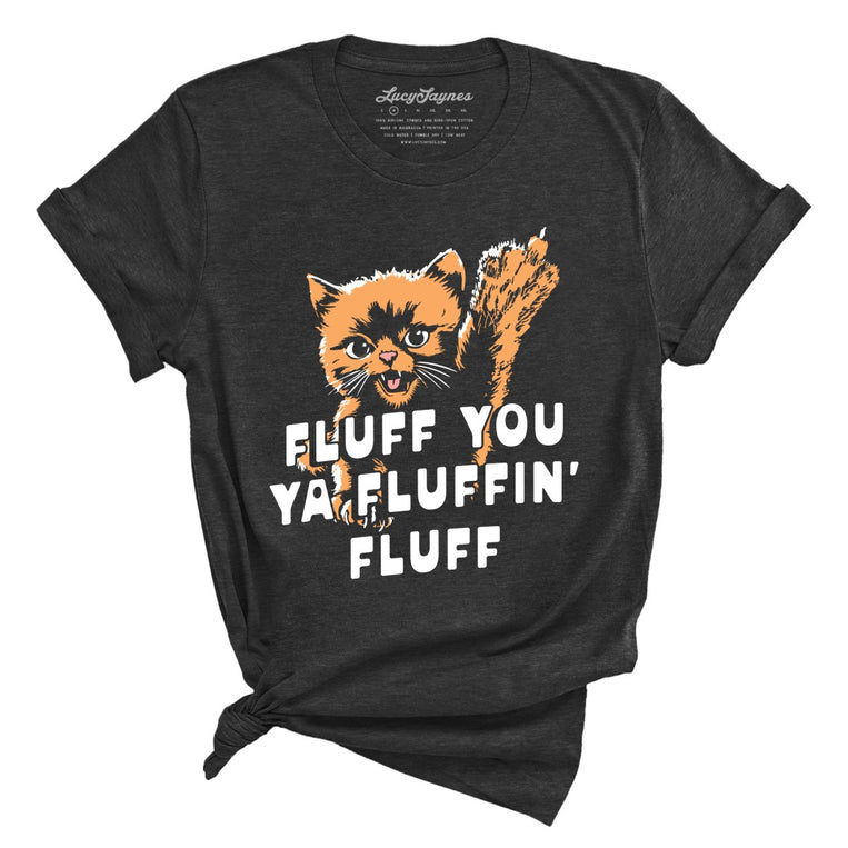 Fluff You Ya Fluffin' Fluff - Dark Grey Heather - Unisex T-Shirt