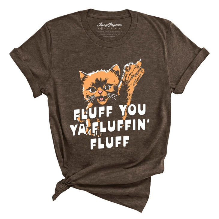 Fluff You Ya Fluffin' Fluff Tee