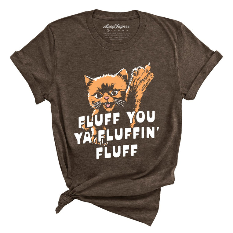 Fluff You Ya Fluffin' Fluff - Heather Brown - Unisex T-Shirt