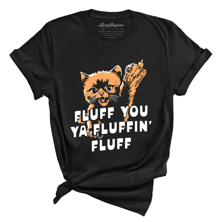 Fluff You Ya Fluffin' Fluff - Black - Unisex T-Shirt