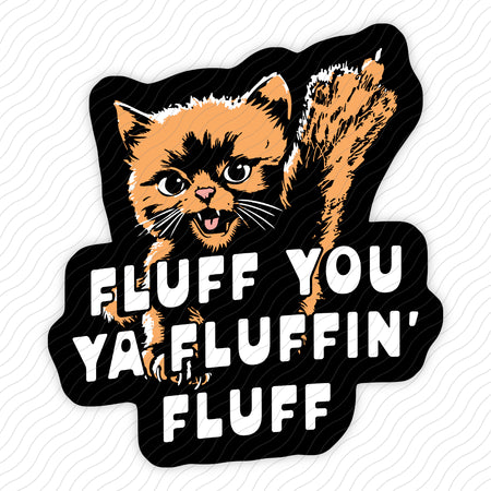 Fluff You Ya Fluffin' Fluff Sticker