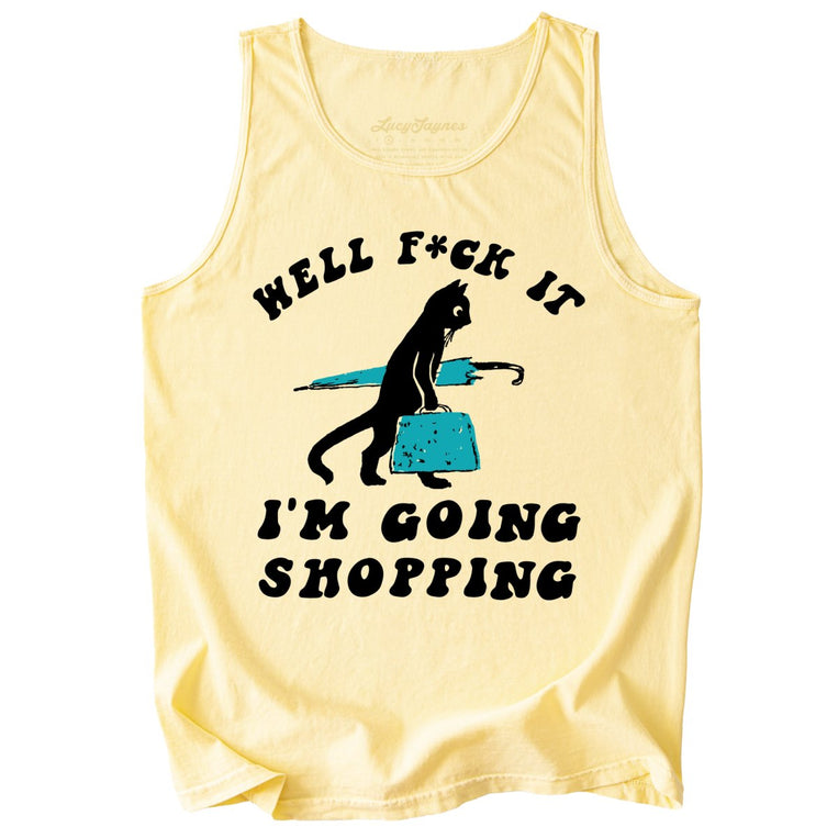 Fuck It I'm Going Shopping Comfort Colors Graphic Tank Top - Butter