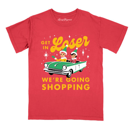 Get In Loser We're Going Shopping Comfort Colors Tee