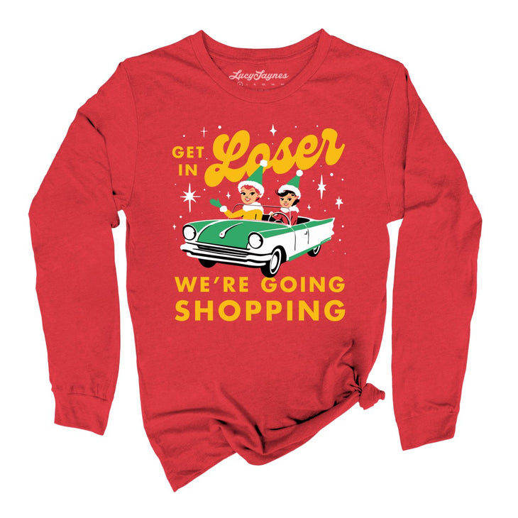 Get In Loser We're Going Shopping Long Sleeve Tee
