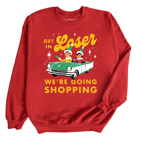 Get In Loser We're Going Shopping Sweatshirt