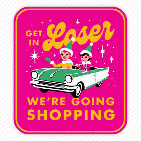 Get In Loser We're Going Shopping Sticker
