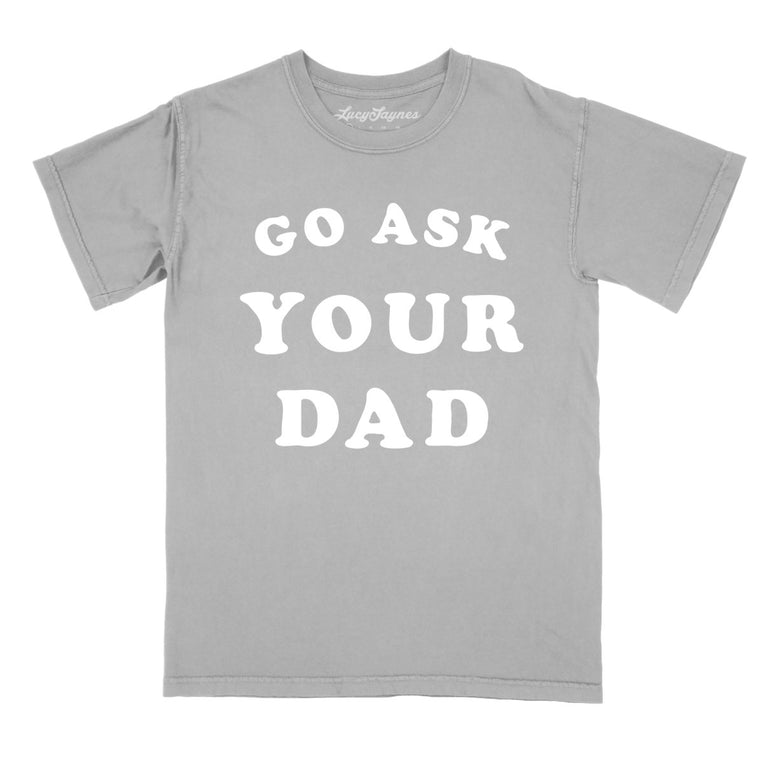 Go Ask Your Dad - Granite - Comfort Colors Tee