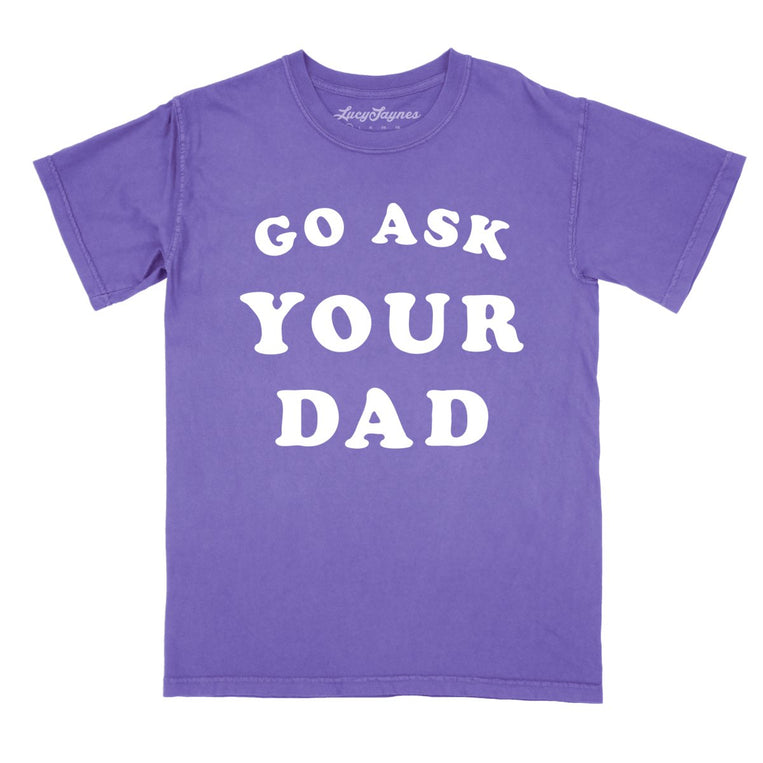 Go Ask Your Dad - Violet - Comfort Colors Tee