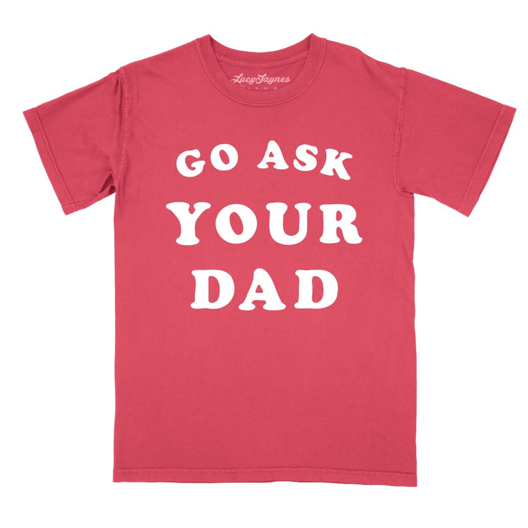 Go Ask Your Dad - Watermelon - Comfort Colors Tee