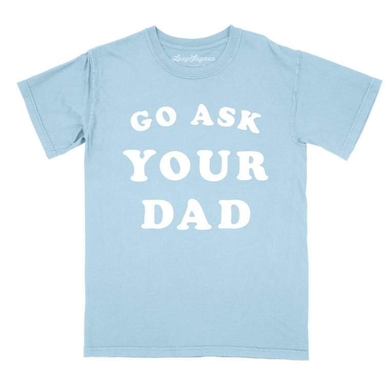 Go Ask Your Dad - Chambray - Comfort Colors Tee