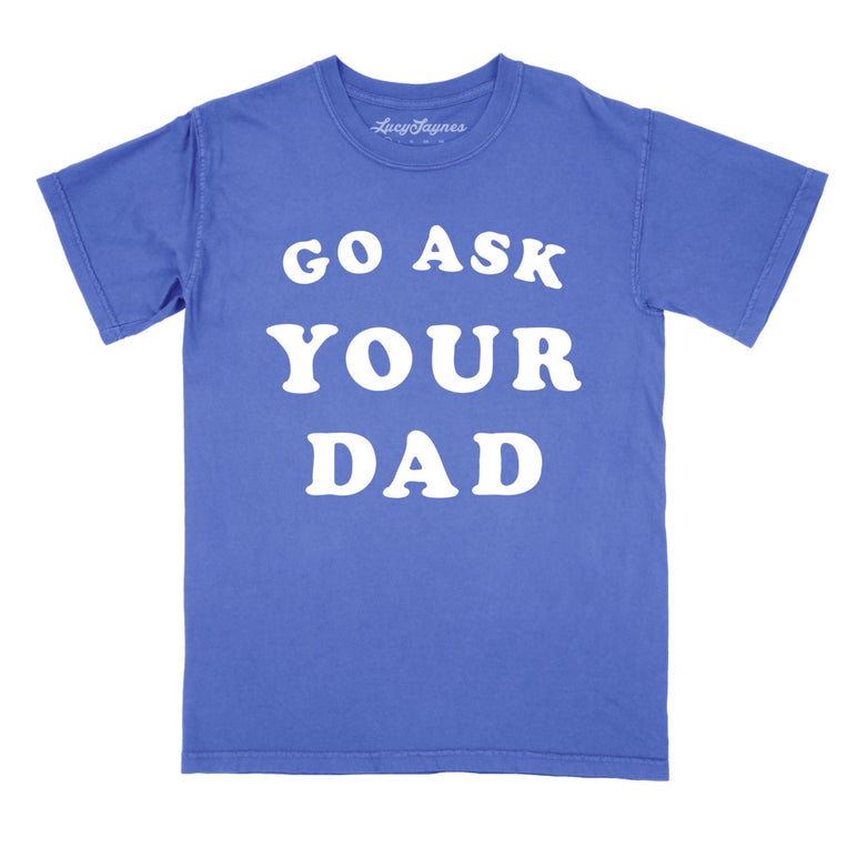 Go Ask Your Dad - Flo Blue - Comfort Colors Tee