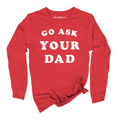 Go Ask Your Dad Long Sleeve Tee