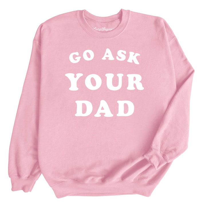 Go Ask Your Dad Sweatshirt