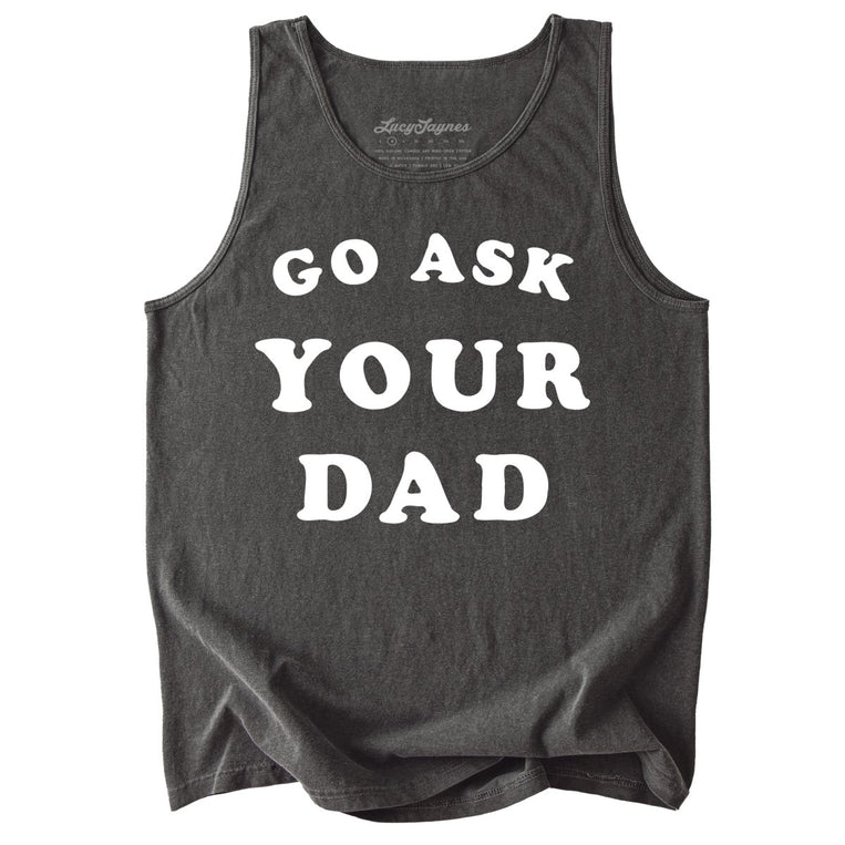 Go Ask Your Dad Comfort Colors Graphic Tank Top - Pepper