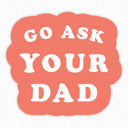 Go Ask Your Dad Sticker