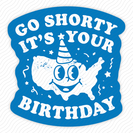 Go Shorty It's Your Birthday Sticker