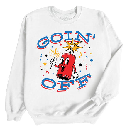 Goin' Off Sweatshirt