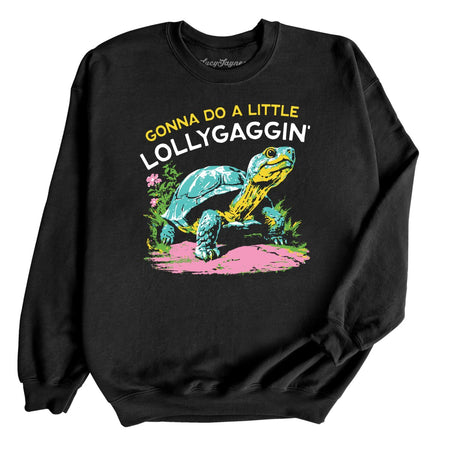 Gonna Do A Little Lollygaggin' Sweatshirt
