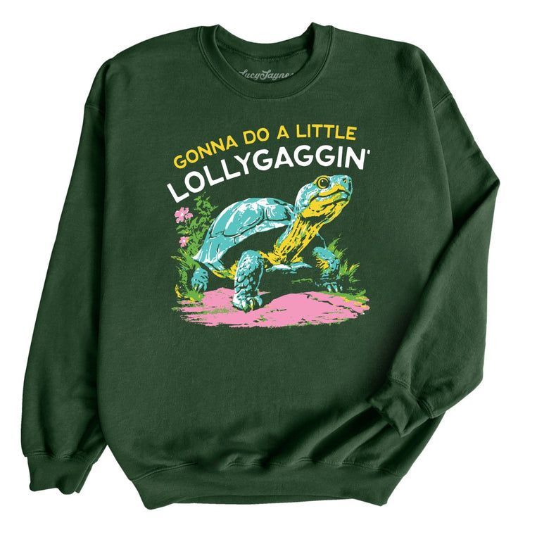 Gonna Do A Little Lollygaggin' - Forest Green - Unisex Sweatshirt